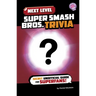 Next Level Super Smash Bros. Trivia: Secret Unofficial Guide for Superfans!