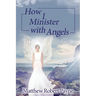How I Minister with Angels: Angels Books series