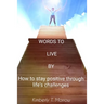 Words to live by: How to stay positive through life's challenges