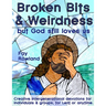 Broken Bits & Weirdness: (but God still loves us)