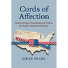 Cords of Affection: Constructing Constitutional Union in Early American History