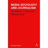 Media Sociology and Journalism: Studies in Truth and Democracy