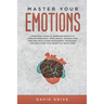 Master Your Emotions: A Practical Guide to Overcome Negativity Through Emotional Intelligence, Manage Your Feelings with Anger Management Techniques