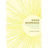 Good Mornings: Morning Rituals for Wellness, Peace and Purpose