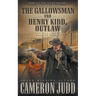 The Gallowsman and Henry Kidd, Outlaw: Two Full Length Western Novels