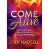 Come Alive: Find Your Passion, Change Your Life, Change the World