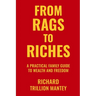 From Rags to Riches: A Practical Family Guide to Wealth and Freedom
