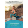 Yoga Foundations (A Beginner's Guide to a Mindful Practice)