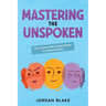 Mastering the Unspoken: The Power of Micro-Expressions in Communication