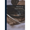 Medical Diagnosis [electronic Resource]: a Manual of Clinical Diagnosis