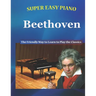 Super Easy Piano Beethoven: The Friendly Way to Learn to Play the Classics