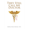 They Still Call Me Doctor: My Life with Multiple Sclerosis... A Physician's Journey with MS