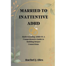 Married to Inattentive ADHD: Understanding ADHD-PI: A Comprehensive Guide to Building Deeper Connections