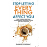 Stop Letting Everything Affect You