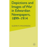 Depictions and Images of War in Edwardian Newspapers, 1899-1914