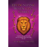 Recognizing When God Speaks: A Journey into How the Lord Uses Us to Guide, Affirm and Reveal His Will