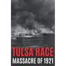 Tulsa Race Massacre of 1921: The History of Black Wall Street, and its Destruction in America's Worst and Most Controversial Racial Riot