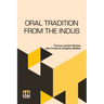 Oral Tradition From The Indus: Comprised In Tales. To Which Are Added Explanatory Notes.