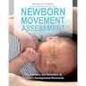 Newborn Movement Assessment(TM): The Evaluation and Stimulation of an Infant's Developmental Movements