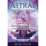 Astral Projection: A Guide on How to Travel the Astral Plane and Have an Out-Of-Body Experience