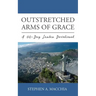 Outstretched Arms of Grace: A 40-Day Lenten Devotional