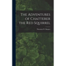 The Adventures of Chatterer the Red Squirrel