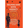 Helping Kids With Anxiety: Stop the Spiral: 3 Science-Backed Shifts for Parents to Halt Panic Attacks and Restore Calm in Seconds