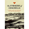 The Strikers of Coachella: A Rank-And-File History of the Ufw Movement