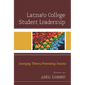 Latina/O College Student Leadership: Emerging Theory, Promising Practice