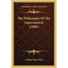 The Philosophy Of The Supernatural (1886)