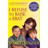 I Refuse to Raise a Brat: Straightforward Advice on Parenting in an Age of Overindulgence