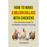 How To Make A Million Dollars With Chickens: The Ultimate Guide To Profitable Chicken Farming