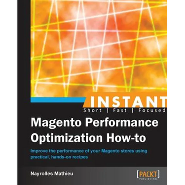 Instant Magento Performance Optimization How-to