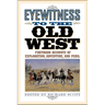 Eyewitness to the Old West: First-Hand Accounts of Exploration, Adventure, and Peril