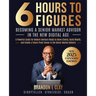 6 Hours To 6 Figures: Becoming A Trusted Senior Insurance Advisor