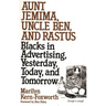 Aunt Jemima, Uncle Ben, and Rastus: Blacks in Advertising, Yesterday, Today, and Tomorrow
