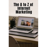 The A to Z of Internet Marketing