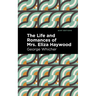 The Life and Romances of Mrs. Eliza Haywood