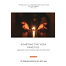 Adapting the Yoga Practice: Applying the Ancient Wisdom of Yoga to the Modern Body