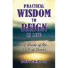 Practical Wisdom to Reign in Life: A Study of the Book of James