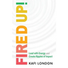 Fired Up!: Lead with Energy and Create Ripples of Impact