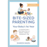 Bite-Sized Parenting: Your Baby's First Year: The Essential Guide to What Matters Most, from Sleeping and Feeding to Development and Play, in an Illus