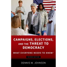 Campaigns, Elections, and the Threat to Democracy: What Everyone Needs to Know(r)