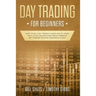 Day Trading for Beginners: Want to be a Day Trader? Learn How to Trade for a Living and Discover These Powerful Day Trading Tips and Strategies in 201
