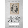 The WAY to Wealth: And A PLAN by which every MAN MAY PAY HIS TAXES.