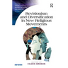 Revisionism and Diversification in New Religious Movements. Eileen Barker