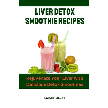 Liver Detox Smoothie Recipes: Rejuvenate Your Liver with Delicious Detox Smoothies
