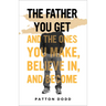 The Father You Get: And the Ones You Make, Believe In, and Become