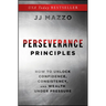 Perseverance Principles: How to Unlock Confidence, Consistency, and Wealth Under Pressure