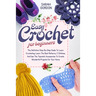 Easy Crochet For Beginners: The Definitive Step-By-Step Guide To Learn Crocheting. Learn The Best Patterns, C Stitches, And Use The Topnotch Acces